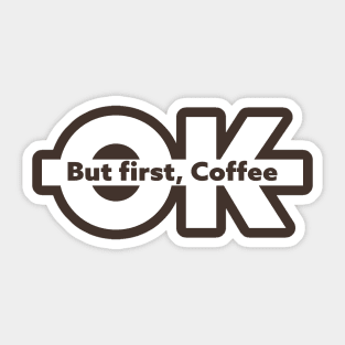OK BUT FIRST COFFEE - Wake Up in Style Sticker